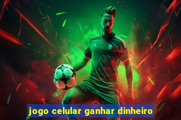 jogo celular ganhar dinheiro